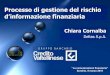 Processo di gestione del rischio d’informazione finanziaria · 2016-03-15 · Chiara Cornalba 5 Gruppo CREVAL Rischio d’informazione finanziaria ... PRINCIPI DI RISK MANAGEMENT
