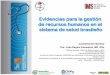 Evidencias para la gestión de recursos humanos en el ... · Evidencias para la gestión de recursos humanos en el sistema de salud brasileño Coordinación General Dra. Celia Regina