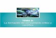 TEMA 2 - Presentación · PDF file TEMA 2: la formación del pensamiento crítico y cientíﬁco CONTENIDO I. Bases para la formación del pensamiento crítico II. Pensamiento crítico