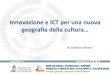 Innovazione e ICT per una nuova - Lubec · 2014-10-15 · Imprese Culturali e Creative, open data, digitalizzazione e diffusione dei contenuti custoditi da musei, biblioteche e archivi