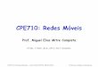 CPE710: Redes Móveismiguel/docs/redesmoveis/aula5.pdf · 2019-05-15 · IP: CN MN, TCP cabeçalho TCP + dados O FA iria devolver o pacote pela Internet até a Rede Domiciliar se