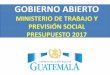 MINISTERIO DE TRABAJO Y PREVISIÓN SOCIAL PRESUPUESTO 2017minfin.gob.gt/images/archivos/transparencia/trabajo.pdf · 2016-06-10 · PRIORIDADES PRESUPUESTO 2017 PRIORIDADES Q millones