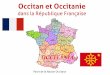 Occitan et Occitanie - izaskunbilbao.eus · Les régions occitanes et leur langue . Certaines régions mettent en œuvre une politique - d’aide aux Calandretas (Nouvelle Aquitaine