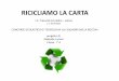 RICICLIAMO LA CARTA -  · 2018-09-08 · La carta riciclata presenta molti vantaggi, sia ecologici sia economici. Per produrla infatti non è necessario abbattere alberi e diminuisce