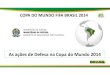 MINISTÉRIO DA JUSTIÇA MINISTÉRIO DA DEFESA GABINETE DE … · COPA DO MUNDO FIFA BRASIL 2014. OBJETIVO: Apresentar as Ações de Defesa na Matriz de Segurança da Copa do Mundo
