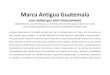 Marca Antigua Guatemala50)-marca-antigua... · 2016-06-21 · Marca Antigua Guatemala una ciudad que amo intensamente relato breve de una conferencia y un seminario de consenso que