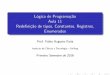 Lógica de Programação Aula 11 Redefinição de tipos ...ffaria/lp2s2016/class11/lp-aula11.pdf · Rede ni˘c~ao de tipos De ni˘c~ao de constantes Registros Tipos Enumerados Constantes