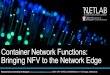 Container Network Functions: Bringing NFV to the Network Edge...About Netlab • University of Glasgow, United Kingdom Fourth oldest university in the English-speaking world and one