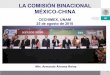 LA COMISIÓN BINACIONAL MÉXICO-CHINA - Universidad Nacional Autónoma de … · 2017-12-08 · Programa de Acción Conjunta 2011-2015. Contiene acciones específicas que ambos países
