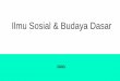 Ilmu Sosial & Budaya Dasar - myunanto.staff.gunadarma.ac.idmyunanto.staff.gunadarma.ac.id/Downloads/files/70606/01+ISBD.pdf · 1. Ilmu budaya dasar identik dengan Basic Humanities