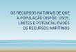 OS RECURSOS NATURAIS DE QUE A POPULAÇÃO DISPÕE: USOS ...€¦ · AULA 12 –AS ... Ainda temos os recursos do solo e do subsolo marinhos afetos a Portugal, como os hidrocarbonetos