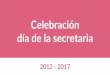Celebración día de la secretaria - Uniandes · 2018-04-11 · 2016 El pasado 22 de abril se llevó a cabo la tradicional celebración del día de la secretaria, evento que se realiza