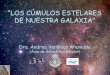 “LOS CÚMULOS ESTELARES DE NUESTRA GALAXIA”...“LOS CÚMULOS ESTELARES DE NUESTRA GALAXIA” La Vía Láctea (gas, polvo y estrellas) La Vía Láctea Galaxia espiral (~14x109