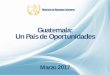 Guatemala: Un País de Oportunidades - CILEA Seminario Paris/GUATEMALA a Embaja… · Plataforma Exportadora • US$100 Millones anuales en Software y Efectos Visuales • 1er. Exportador