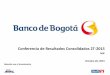 Conferencia de Resultados Consolidados 2T-2015 · Conferencia de Resultados Consolidados 2T-2015 NIIF Octubre 20, 2015 Relación con el Inversionista . 2 Aviso Legal Banco de Bogotá