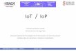 IoT IoP - ISACA VALENCIA€¦ · IoT/IoP •Recogen gran cantidad de información –Personas –Ubicación –Comportamientos y hábitos –Información personal, salud, estado físico…