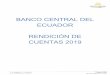 BANCO CENTRAL DEL ECUADOR RENDICIÓN DE CUENTAS 2019€¦ · 1.7.2 Tasa Pasiva de Seguridad Social..... 23 1.7.3 Subsegmento de Crédito Educativo Social ..... 24