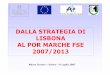 DALLA STRATEGIA DI LISBONA AL POR MARCHE FSE 2007/2013 6 LUGLIO 2007.pdf · diverso e più ambizioso obiettivo strategico, ... mercato unico europeo completo e pienamente operativo,