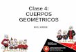 Clase 4: CUERPOS GEOMÉTRICOS - North American...Se denominan cuerpos geométricos a aquellos elementos que, ocupan un volumen en el espacio desarrollándose por lo tanto en las tres
