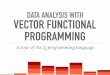 DATA ANALYSIS WITH VECTOR FUNCTIONAL PROGRAMMING HISTORY OF VECTOR LANGUAGES Vectors (arrays), not scalars,