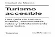 TURISMO ACCESIBLE · Turismo accesible. Ciudad de México es una guía para que los capitalinos y los visitantes con discapacidad ejerzan con mayor facilidad su derecho a vivir y