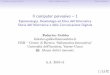 Il computer pervasivo { 1 - Vincenzo Scarpa · 2014-02-07 · Il computer pervasivo 1 - Epistemologia, Deontologia ed Etica dell'Informatica Storia dell'Informatica e della Comunicazione
