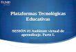 Plataformas Tecnológicas Educativas...Plataformas Tecnológicas Educativas SESIÓN #1 Ambiente virtual de aprendizaje. Parte I. Contextualización ¿Cómo ha impactado el uso de las