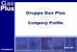 Gruppo Gas Plusir.gasplus.it/file_upload/GP-CompanyprofileIT_30062015Final.pdf · sottoscritto una Capex Line per € 64 Mln dedicata agli investimenti futuri avente scadenza pari