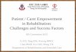 Patient Carer Empowerment in Rehabilitation: Challenges and …€¦ · in Rehabilitation: Challenges and Success Factors HA Convention 2015 Li KY, Tang IFK, Kwong MWY, Chan RWH,