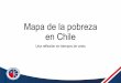 Mapa de la pobreza en Chile · Pobreza en Chile •CuandoelPadreHurtadofundóelHogardeCristohacemásde74años,la pobrezaextremaenquevivíancasidosterciosdenuestrapoblaciónestaba