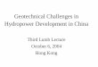 Geotechnical Challenges in Hydropower Development in China · 2016-07-18 · Third Lumb Lecture October 6, 2004 Hong ... Dam Foundations - Foundation failure due to seepage and erosion