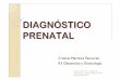 DIAGNÓSTICO PRENATAL [Sólo lectura] · 2016-05-30 · DIAGNÓSTICO PRENATAL. Concepto DIAGNÓSTICO PRENATAL Acciones diagnósticas encaminadas a descubrir durante el embarazo DEFECTOS