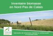 Inventaire biomasse en Nord Pas de Calais€¦ · Valorisation de la biomasse végétale en méthanisation 17 novembre 2016 6 Conclusions de l’étude 2010 Un gisement de biomasse