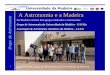 Universidade da Madeira A Astronomia e a Madeira · 2014-03-10 · Grupo de Astronomia Universidade da Madeira Nos anos 70 do século XX uma equipa inglesa liderada por McInnes levou