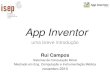 App Inventor - INESC TECtelecom.inesctec.pt/~rcampos/App-Inventor-uma-breve-introducao.pdf · App Inventor •Desenvolvimento de aplicações móveis para todos –criação de aplicações