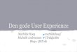 Den gode User Experience - GOTO Conferencegotocon.com/dl/2014/GOTONight AAR 271114.pdf · High fidelity - ligner den endelige udgave med færdigt layout og interaktionsmuligheder,