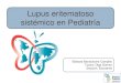 Lupus eritematoso sistémico en pediatría³n-R2… · Lupus eritematoso sistémico pediátrico Enfermedad autoinmune multisistémica Inflamación vascular generalizada y del tejido