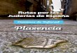 Caminos de Sefarad Plasencia · 2020-03-23 · 4 Plasencia 5 Ciudad Noble, Leal y Benéfica; constituye un bellísimo conjunto monumental en el corazón de Extremadura. Un cruce de