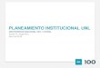 PLANEAMIENTO INSTITUCIONAL UNL€¦ · PLANEAMIENTO INSTITUCIONAL UNL UNIVERSIDAD NACIONAL DEL LITORAL Santa Fe, Argentina Abril de 2019 . Antecedentes •Proceso de Planeamiento
