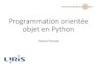 Programmation orientée objet en Python...Programmation orientée objet en Python Nicolas Pronost Philosophie de la POO •Dans la programmation orientée objet (POO), toutes les variables
