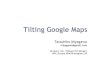 Tilting GoogleMaps - Bulknewsblog.bulknews.net/mt/archives/gmaps-tilt.pdf · Tilting GoogleMaps TatsuhikoMiyagawa miyagawa@gmail.com Six Apart, Ltd. / Shibuya PerlMongers YAPC::Europe2006