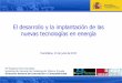 El desarrollo y la implantación de las nuevas tecnologías ...€¦ · El desarrollo y la implantación de las nuevas tecnologías en energía Puertollano, 23 de junio de 2015 