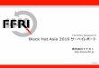 Monthly Research Black Hat Asia 2016 サーベイレポート - FFRI · 2016-05-19 · FFRI,Inc. 2 Black Hat Asia 概要 • 著名なセキュリティカンファレンスである