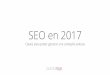 SEO en 2017 - a3000323.ferozo.coma3000323.ferozo.com/webinar - SEO en 2017.pdf · SEO en 2017 Claves para poder generar una campaña exitosa. Posicionamiento en Google #1. Posicionamiento