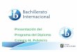 Presentación del Programa del Diploma Colegio M. Peleteiropeleteiro.com/docs/BI.pdf · El Programa del Diploma del BI incorpora: • Lo mejor de los programas educativos de muchos