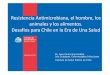 Resistencia Antimicrobiana, el hombre, los animales y los ... · Dr. Juan Carlos Hormazábal Jefe Subdepto. Enfermedades Infecciosas Instituto de Salud Pública de Chile Resistencia