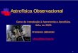 Curso de Introdução à Astronomia e Astrofísica Julho de 2009 … · 2015-03-04 · 1 Astrofísica Observacional Curso de Introdução à Astronomia e Astrofísica. Julho de 2009