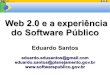 1010101 Web 2.0 e a experiência do Software Público€¦ · Web 2.0 e a experiência do Software Público Eduardo Santos eduardo.edusantos@gmail.com eduardo.santos@planejamento.gov.br