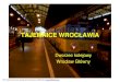 TAJEMNICE WROCŁ · Niemców, we Wrocławiu tajnego, podziemnego dworca kolejowego wraz z siecią tuneli i fabryką zbrojeniową. Pozostałe, do dzisiaj, windy na peronach obecne