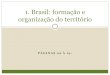 1. Brasil: formação e organização do território...formação do território brasileiro. ... Território brasileiro e suas regiões Regionalização é a divisão de um grande